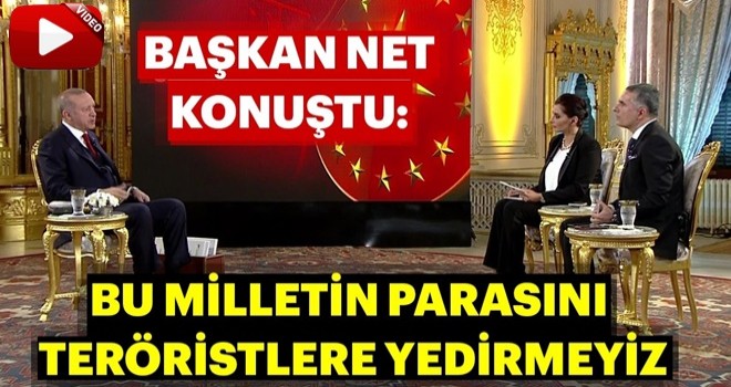 Başkan Erdoğan: Bu milletin parasını teröristlere yedirmeyiz