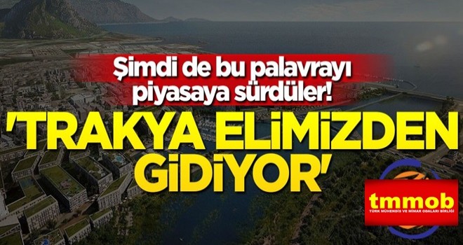 Şimdi de bu palavrayı piyasaya sürdüler! 'Trakya elimizden gidiyor'