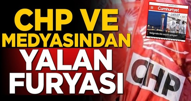 CHP ve medyasından yalan furyası