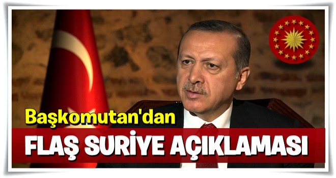 Erdoğan'dan flaş Suriye açıklaması