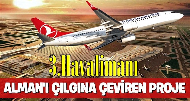 3. Havalimanı uzay üssü gibi olacak! Çok sıkı denetlenecek .