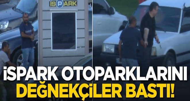 İSPARK otoparkını değnekçiler bastı!