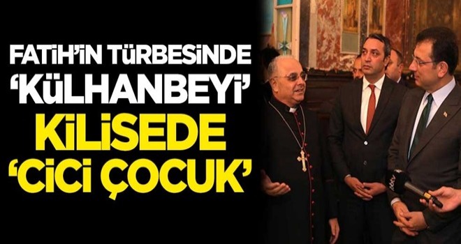 Fatih'in türbesinde 'külhanbeyi', kilisede 'cici çocuk'