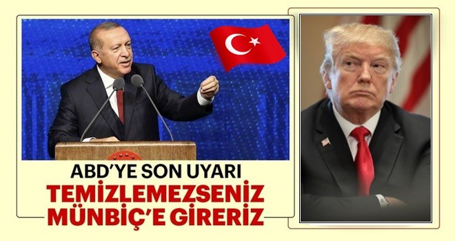 Çıkarmazsanız Münbiç’e de gireceğiz