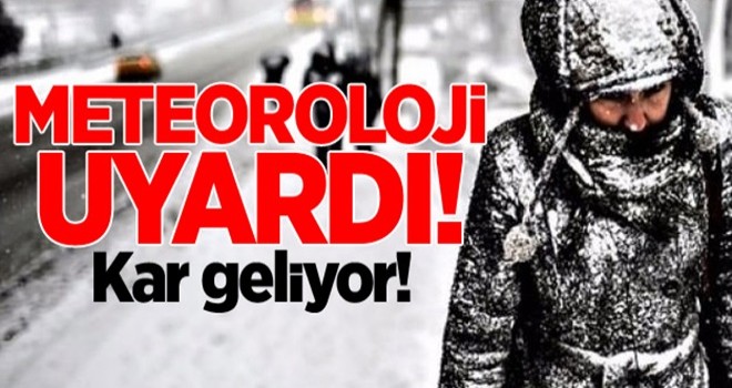 Meteoroloji uyardı! Kar geliyor...