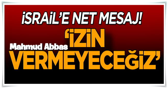 İsrail'e net mesaj: İzin vermeyeceğiz