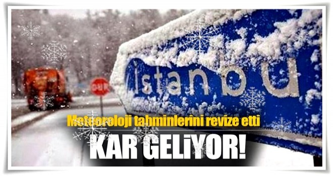 Meteoroloji hava tahminini revize etti! İstanbul'a kar geliyor...