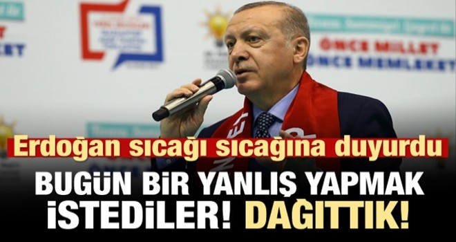 Başkan Erdoğan duyurdu: ''Bugün yine bir yanlış yapmak istediler ama...''