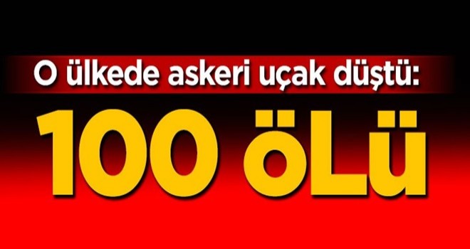 O ülkede askeri uçak düştü: 100 kişi öldü