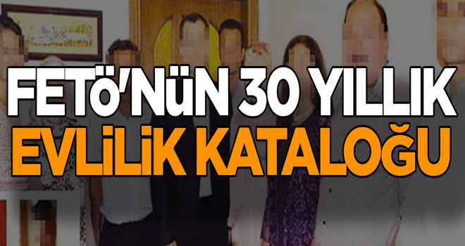 FETÖ'nün 30 yıllık evlilik kataloğu