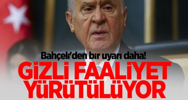 Bahçeli'den bir uyarı daha! Gizli faaliyet yürütülüyor