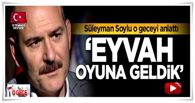 Süleyman soylu: Eyvah oyuna geldik!