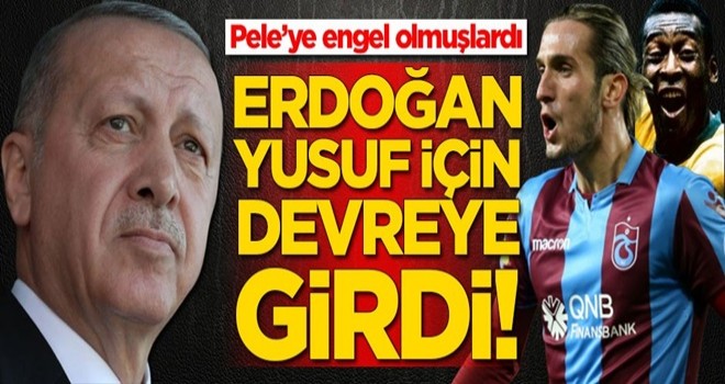 Yusuf Yazıcı için Erdoğan devreye girdi!