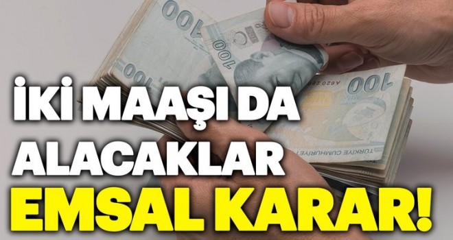 Mahkemeden emsal karar! İki maaşı da alacaklar