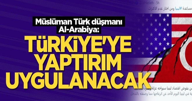 Müslüman Türk düşmanı Al-Arabiya: Türkiye'ye yaptırım uygulanacak