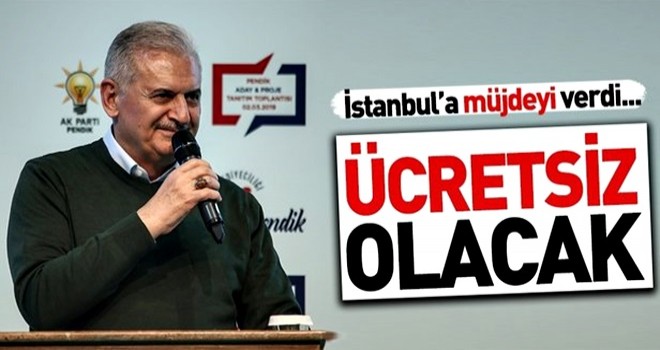 Binali Yıldırım'dan müjde: Ücretsiz olacak .