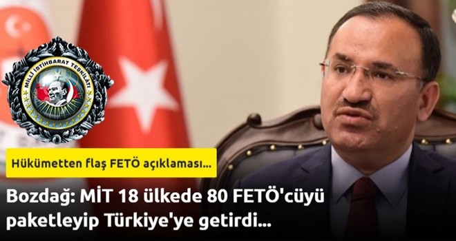 Bozdağ: MİT 18 ülkede 80 FETÖ'cüyü paketleyip Türkiye'ye getirdi...