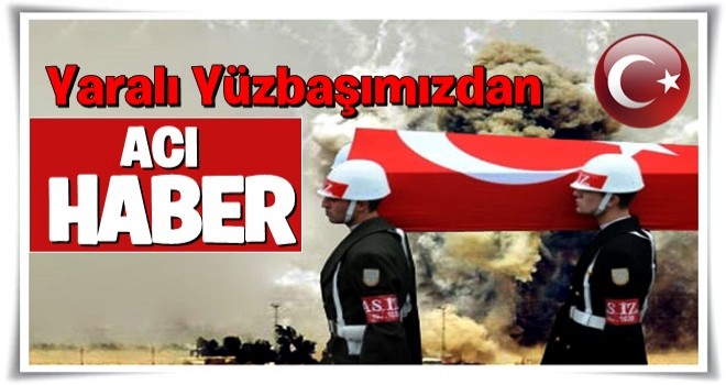 Bingöl'de yaralanan yüzbaşından acı haber