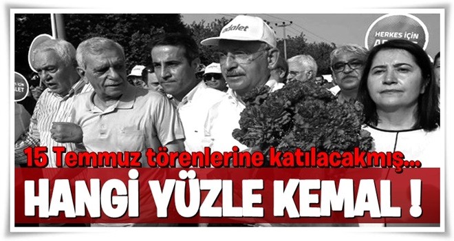 Kılıçdaroğlu: Biz de 15 Temmuz törenlerine katılacağız !!!