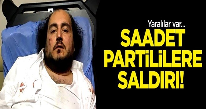 Saadet Partililere saldırı!