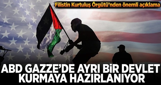 "ABD, Gazze'de ayrı bir devlet kurmaya hazırlanıyor"