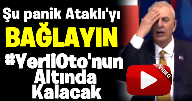 Şu panik Ataklı'yı bağlayın yerli otonun altında kalacak!