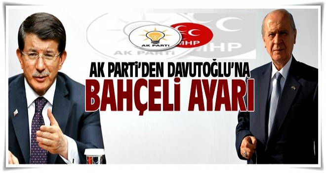 AK Parti'den Davutoğlu'na Bahçeli ayarı