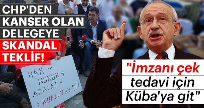 CHP'den kanser olan delegeye skandal teklif: İmzanı çek tedavi için Küba’ya git