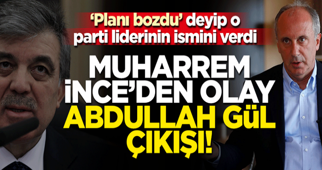 Muharrem İnce ilk kez açıkladı: Kılıçdaroğlu 'Abdullah Gül'ü gösterecekti, Meral Akşener planı bozdu