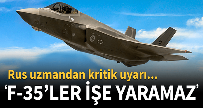 Rus uzmandan Türkiye'ye F-35 mesajı!