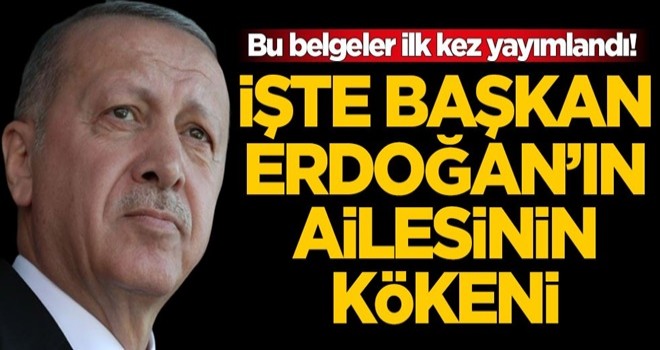 Bu belgeler ilk kez yayımlandı! İşte Başkan Erdoğan'ın ailesinin kökeni