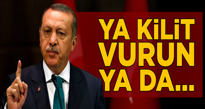 Başkan Erdoğan uyaracak: Ya kilit vurun ya da...