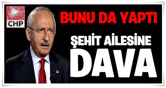 Kılıçdaroğlu şehit ailesine dava açtı