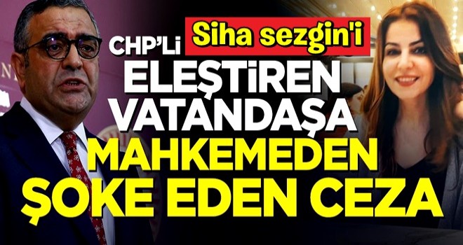 CHP'li Sezgin Tanrıkulu'nu eleştiren vatandaşa mahkemeden şoke eden ceza