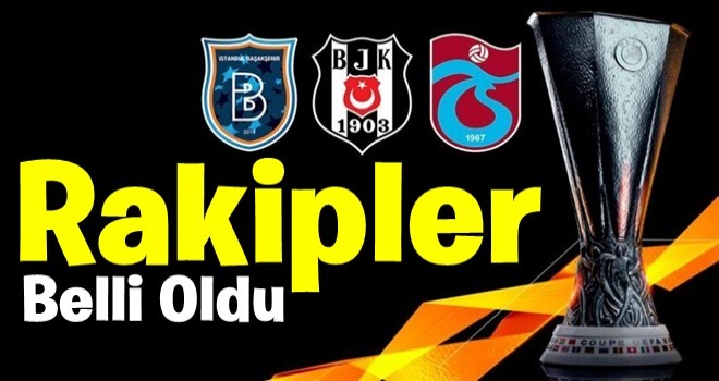 Beşiktaş, Başakşehir ve Trabzonspor'un rakipleri belli oldu