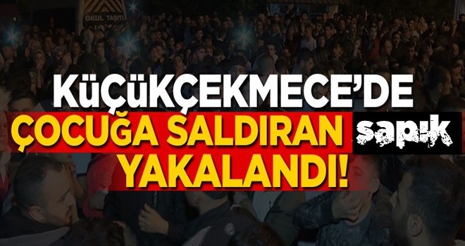 Küçükçekmece'de çocuğa saldıran şahıs yakalandı