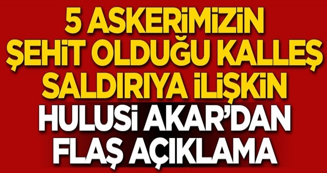 Hain saldırıya ilişkin Hulusi Akar'dan açıklama