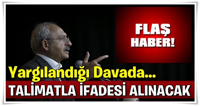 Kemal Kılıçdaroğlu'nun yargılandığı davada flaş gelişme! Talimatla ifadesi alınacak!