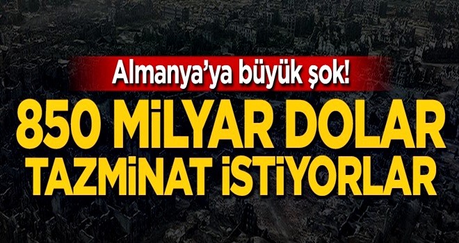 Almanya'ya büyük şok! 850 milyar dolar tazminat istiyorlar