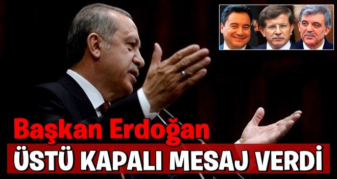 Başkan Erdoğan'dan yeni parti hazırlığında olan Davutoğlu, Gül ve Babacan'a üstü kapalı mesaj