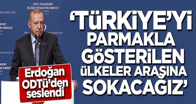 Cumhurbaşkanı Erdoğan: Türkiye'yi parmakla gösterilen ülkeler arasına sokacağız