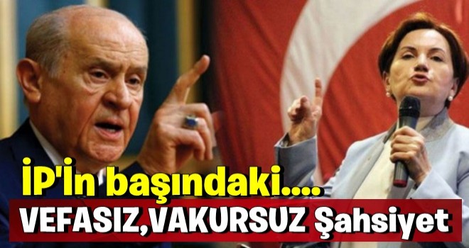 Devlet Bahçeli'den Akşener'e: Vefasız, vakursuz