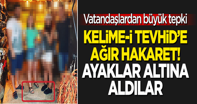 Kelime-i Tevhid'e ağır hakaret: Ayaklar altına aldılar! Tepkiler çığ gibi