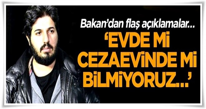 Bakan’dan flaş açıklamalar… ‘Evde mi cezaevinde mi bilmiyoruz…’