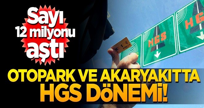 HGS’li sayısı 12 milyonu aştı! Otopark ve akaryakıtta da kullanılması gündemde