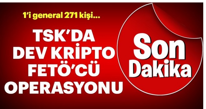 TSK'daki kriptolara dev operasyon