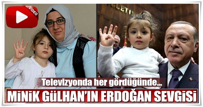 Minik Gülhan’ın Erdoğan sevgisi